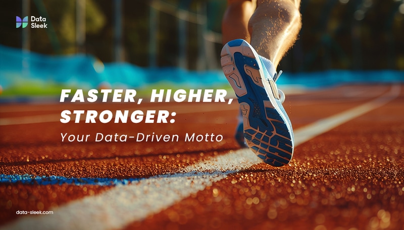 Faster, Higher, Stronger: Your Data-Driven Motto